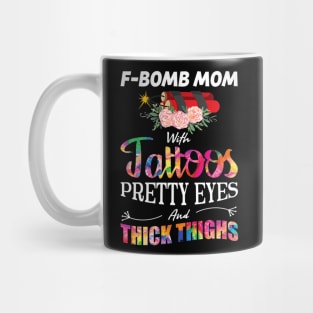 Fbomb Mom With Tattoos Pretty Eyes And Thick Thighs Mug